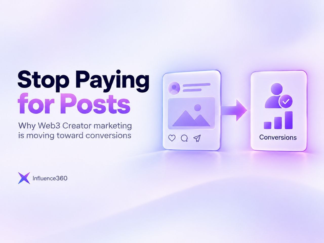 Stop Paying for Posts: Why Web3 Creator Marketing Is Moving Toward Conversions